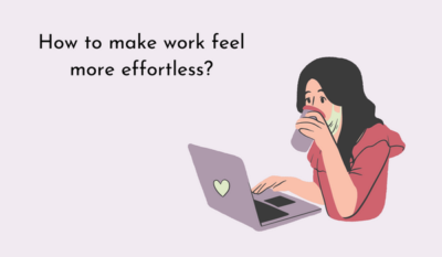 How To Make Work Feel More Effortless?